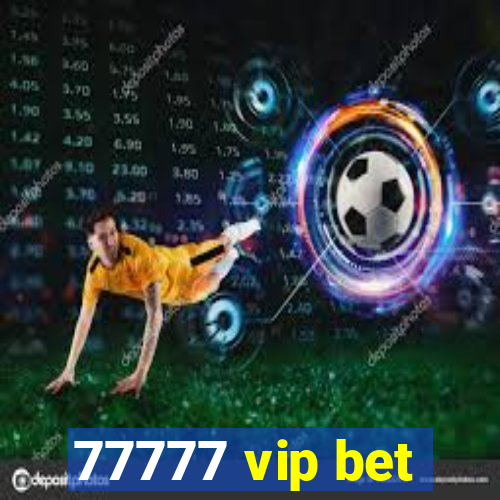 77777 vip bet